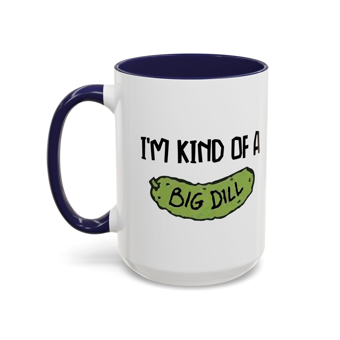 I'M KIND OF A BIG DILL Accent BiColor Funny Sarcastic Mug