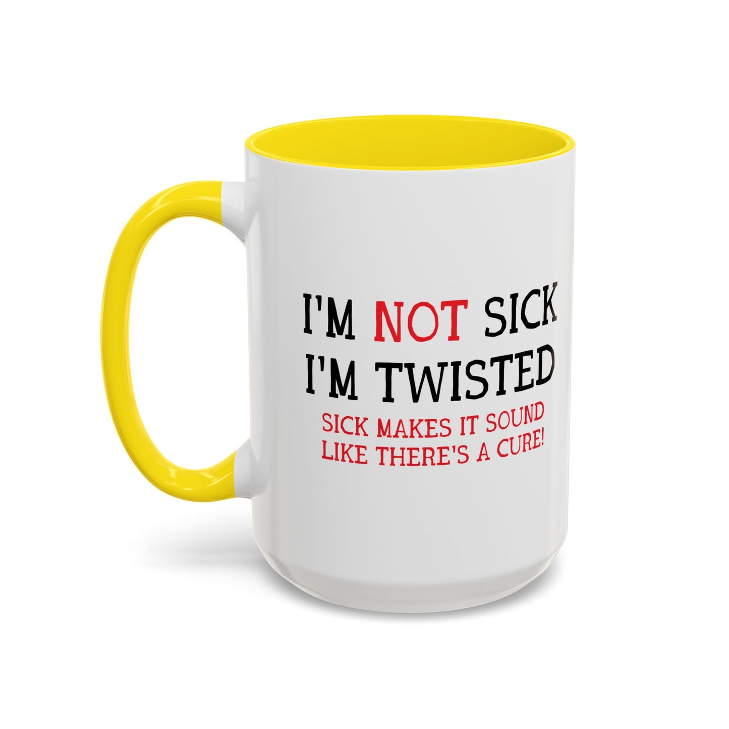 I'M NOT SICK Accent BiColor Funny Sarcastic Mug