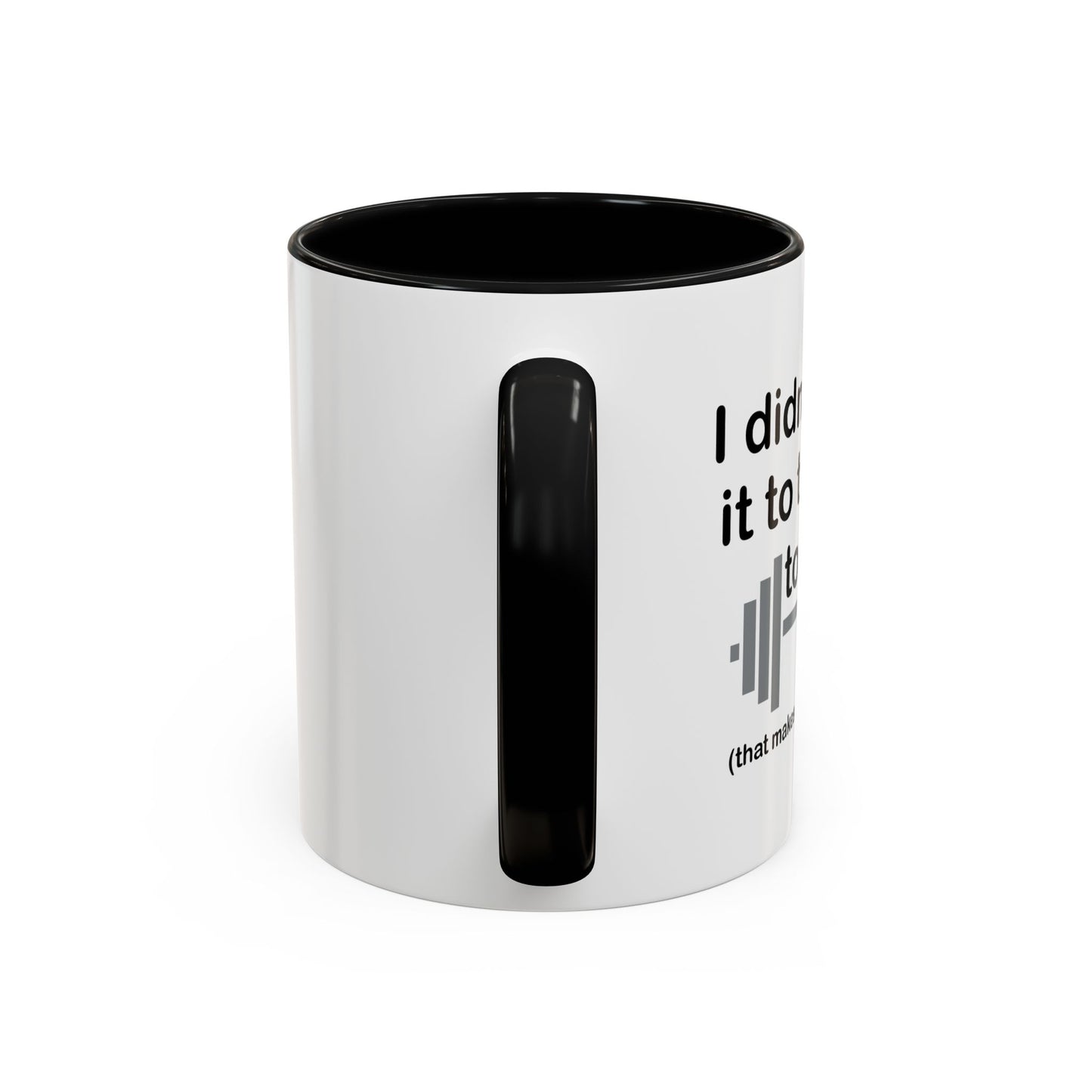 I DIDN'T MAKE IT TO THE GYM Accent BiColor Funny Sarcastic Mug