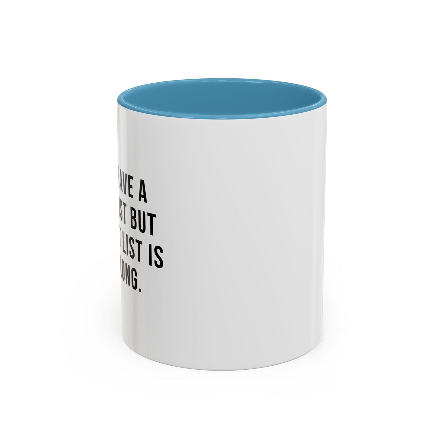 I DON'T HAVE A BUCKET LIST BUT... Accent BiColor Funny Sarcastic Mug