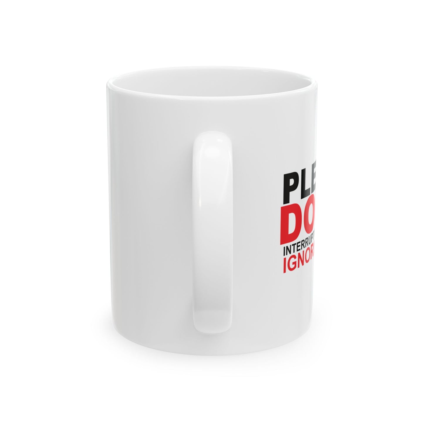 PLEASE DON'T INTERRUPT ME FUNNY SARCASTIC WHITE MUG