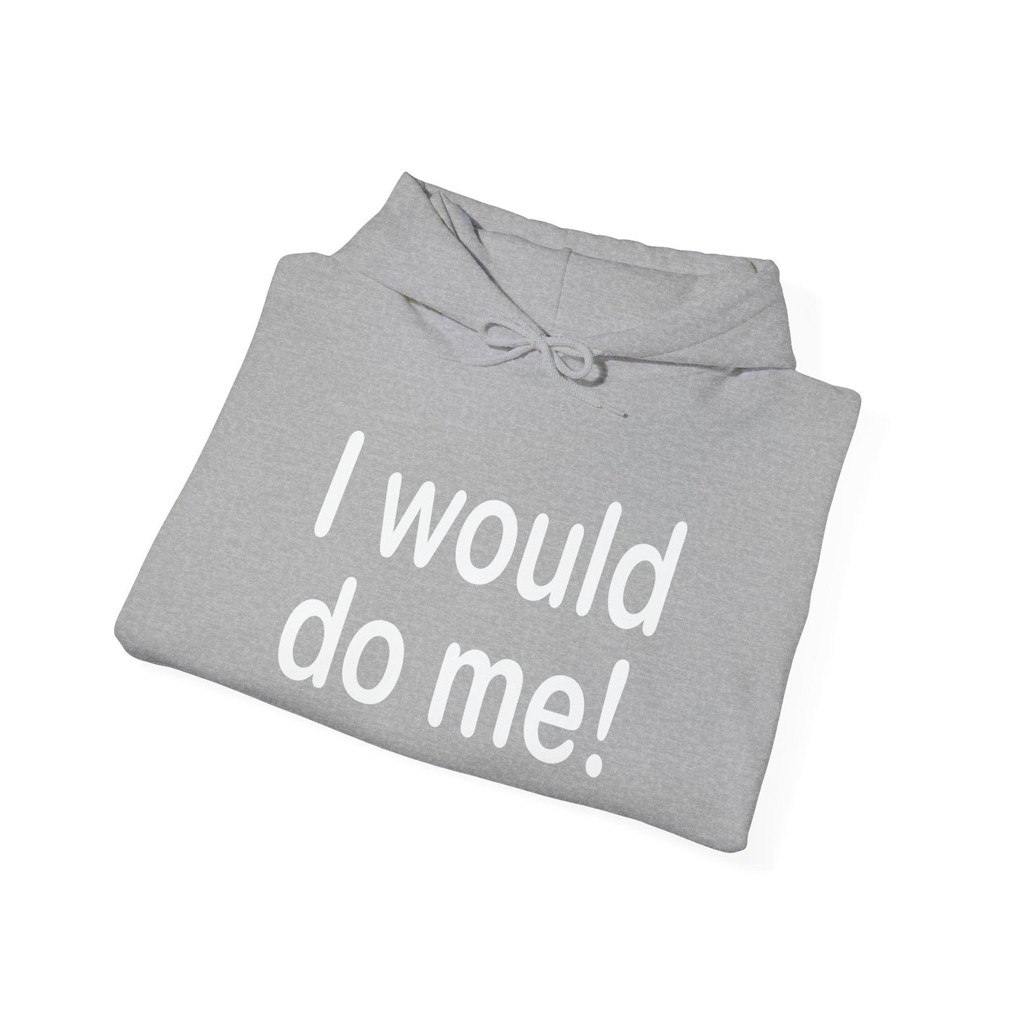 I WOULD DO ME - Premium Unisex Funny Sarcastic Black Hoodie Sweatshirt