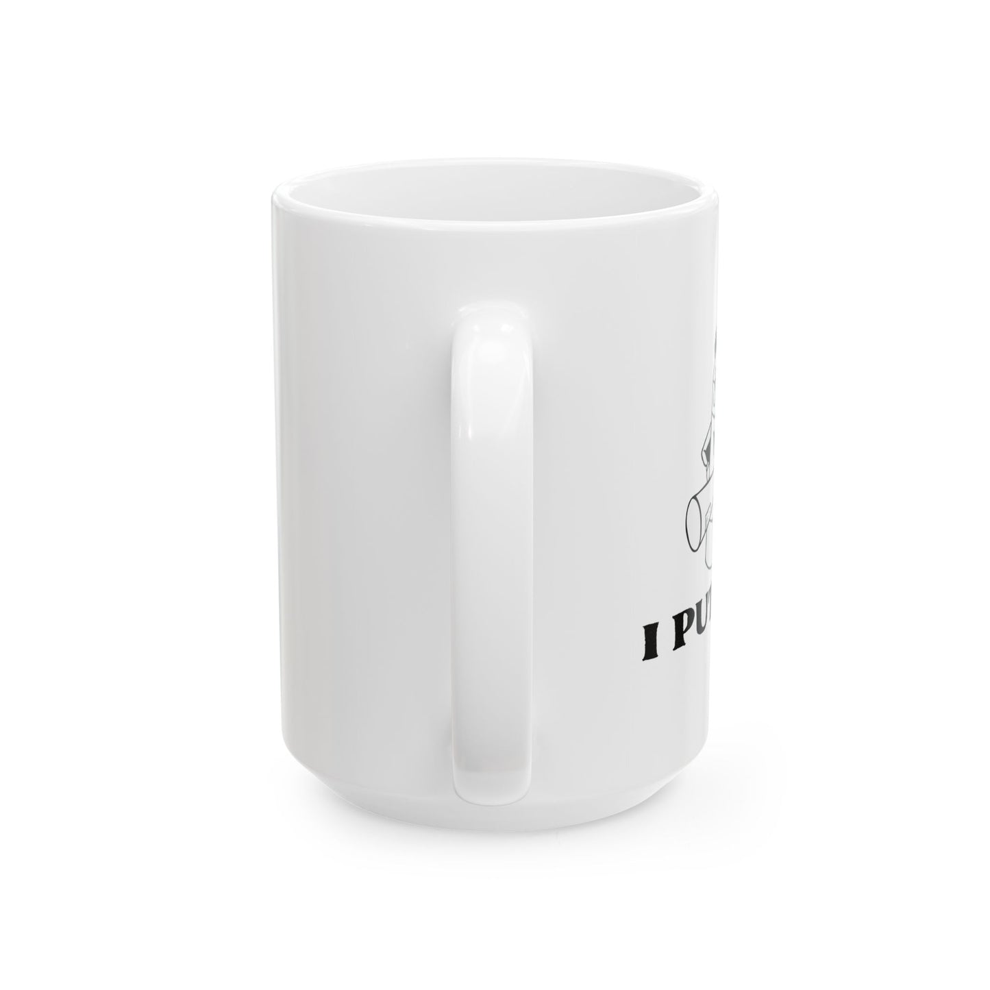 I PUT OUT Funny Sarcastic White Mug