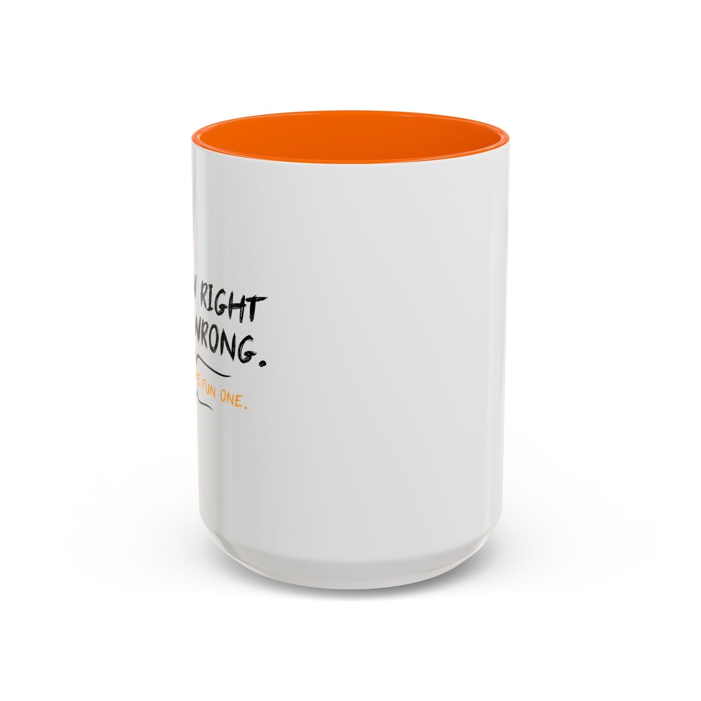 I KNOW RIGHT FROM WRONG, WRONG IS THE FUN ONE Accent BiColor Funny Sarcastic Mug