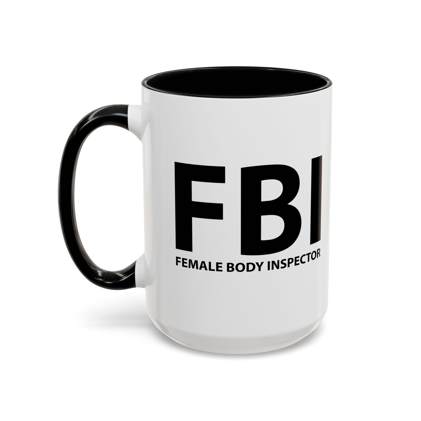 FBI FEMALE BODY INSPECTOR Accent BiColor Funny Sarcastic Mug