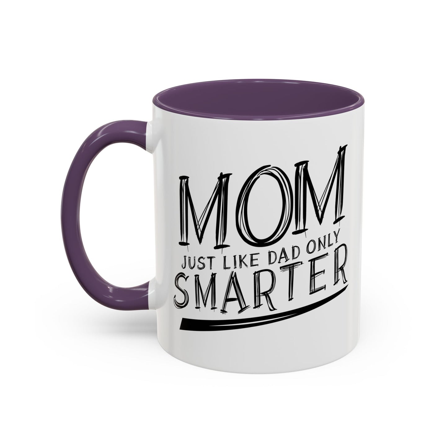 MOM JUST LIKE DAD ONLY SMARTER Accent BiColor Funny Sarcastic Mug