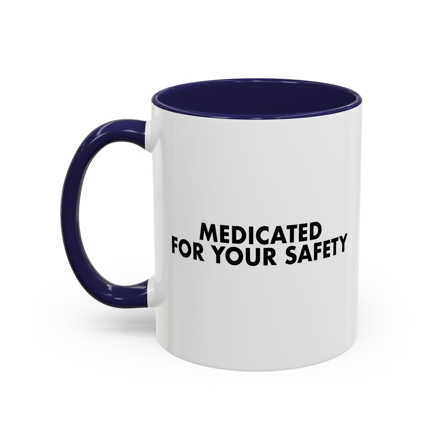 MEDICATED FOR YOUR SAFETY Accent BiColor Funny Sarcastic Mug