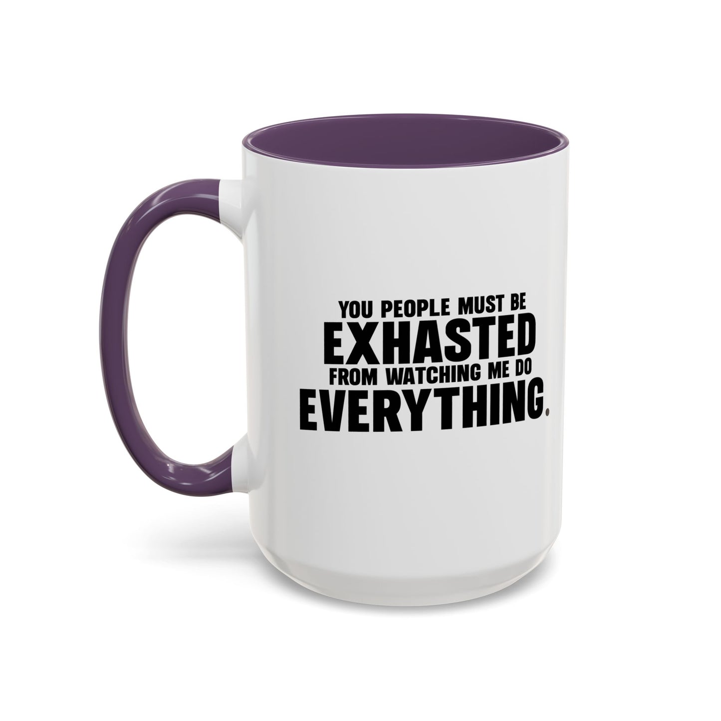 YOU PEOPLE MUST BE EXHAUSTED Accent BiColor Funny Sarcastic Mug