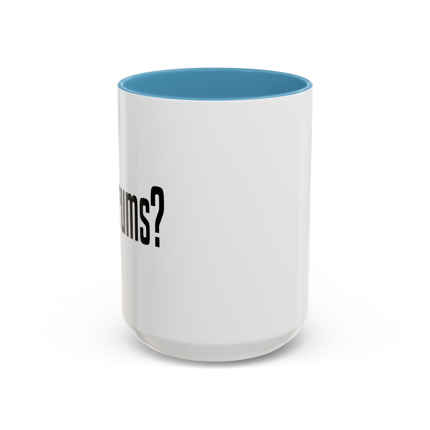 GOT DRUMS? Accent BiColor Funny Sarcastic Mug