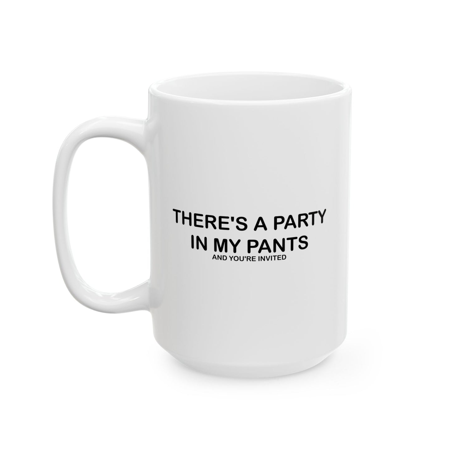 THERE'S A PARTY IN PANTS FUNNY SARCASTIC WHITE MUG