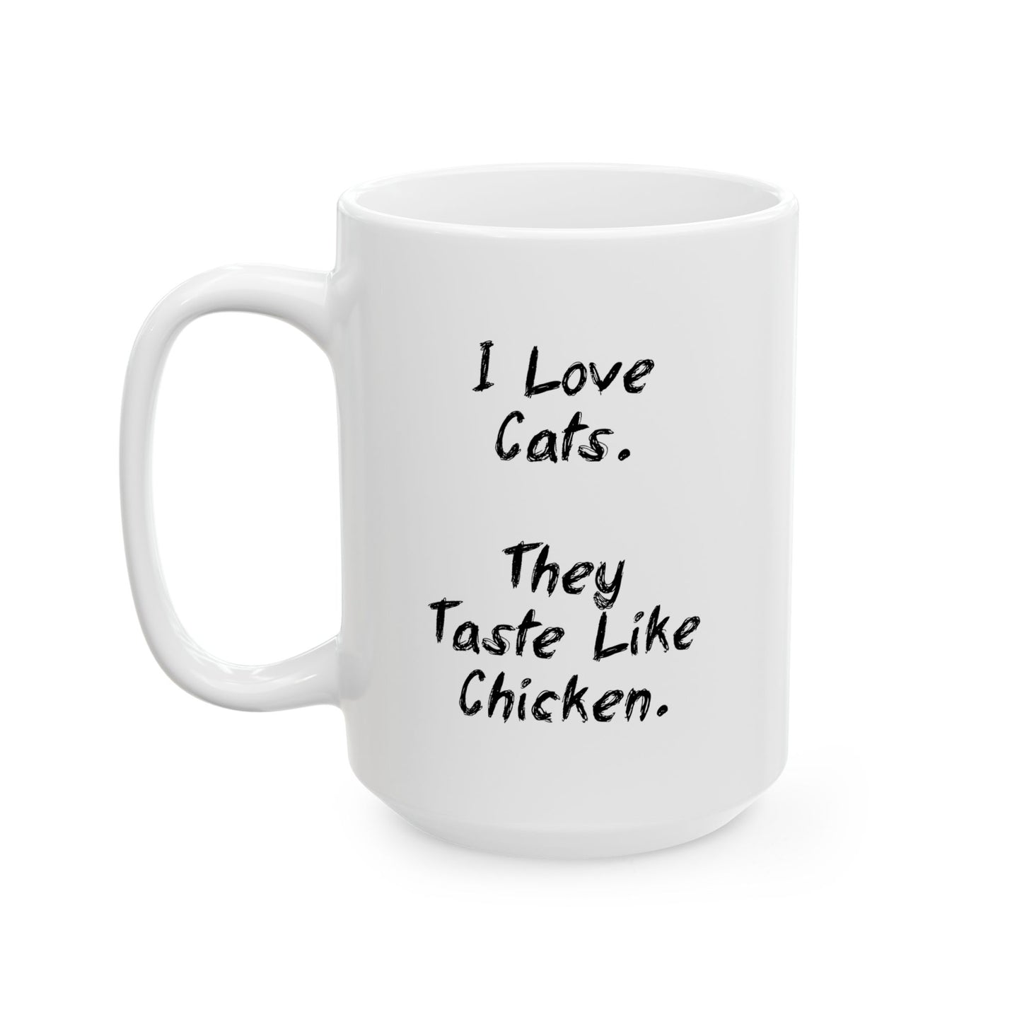 I LIKE CATS THEY TASTE LIKE CHICKEN FUNNY SARCASTIC WHITE MUG