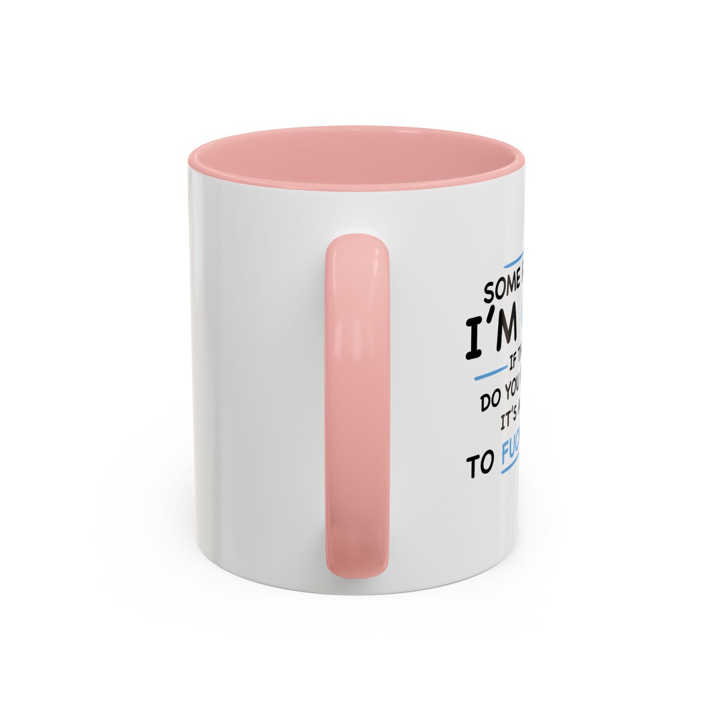 IF I'M CRAZY, DO YOU THINK ITS A GOOD IDEA TO... Accent BiColor Funny Sarcastic Mug