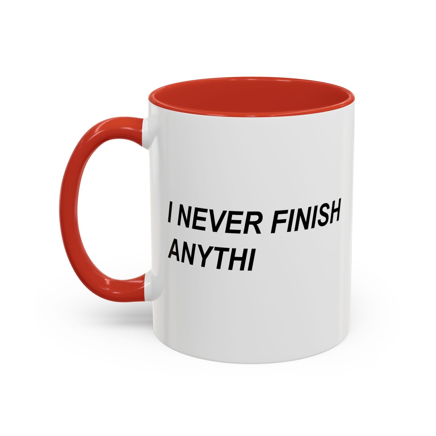 I NEVER FINISH ANYTHI Accent BiColor Funny Sarcastic Mug