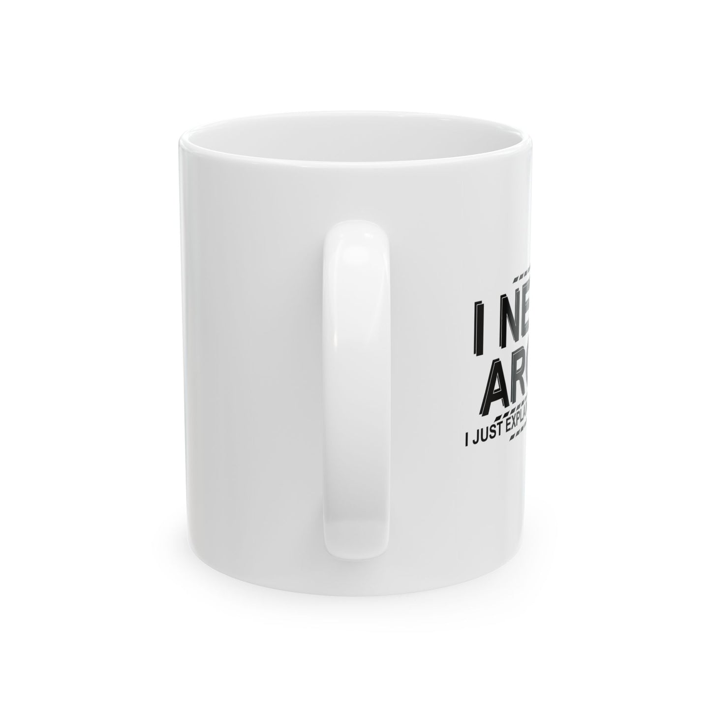 I NEVER ARGUE FUNNY SARCASTIC WHITE MUG