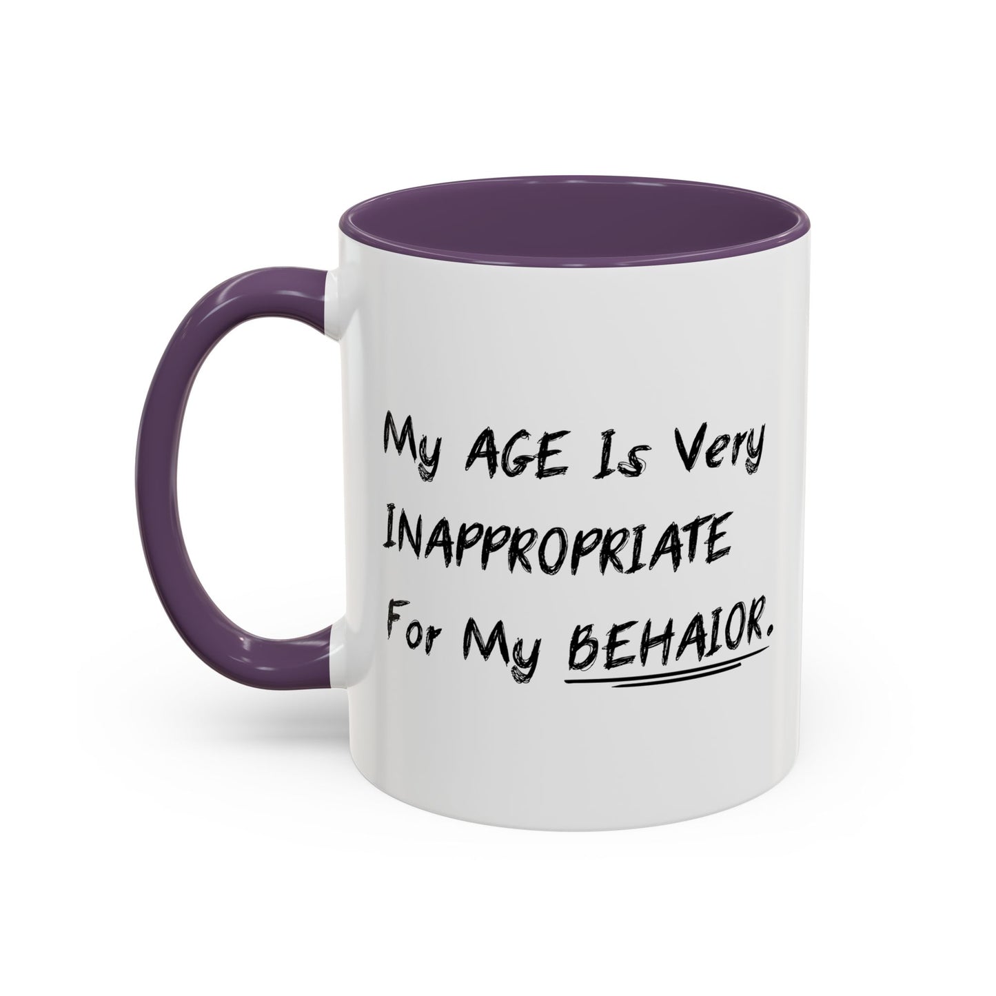 MY AGE IS VERY INAPPROPRIATE FOR MY BEHAVIOR Accent BiColor Funny Sarcastic Mug