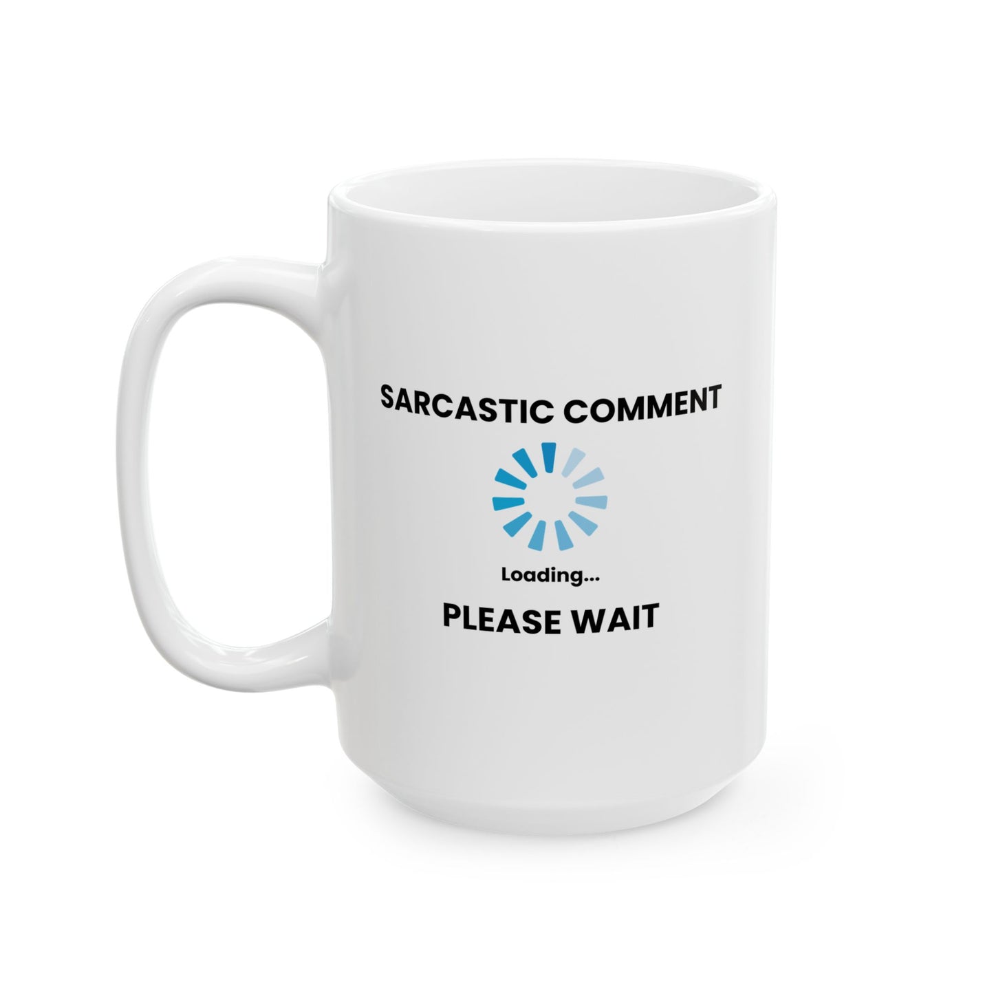 SARCASTIC COMMENT LOADING PLEASE WAIT FUNNY SARCASTIC MUG