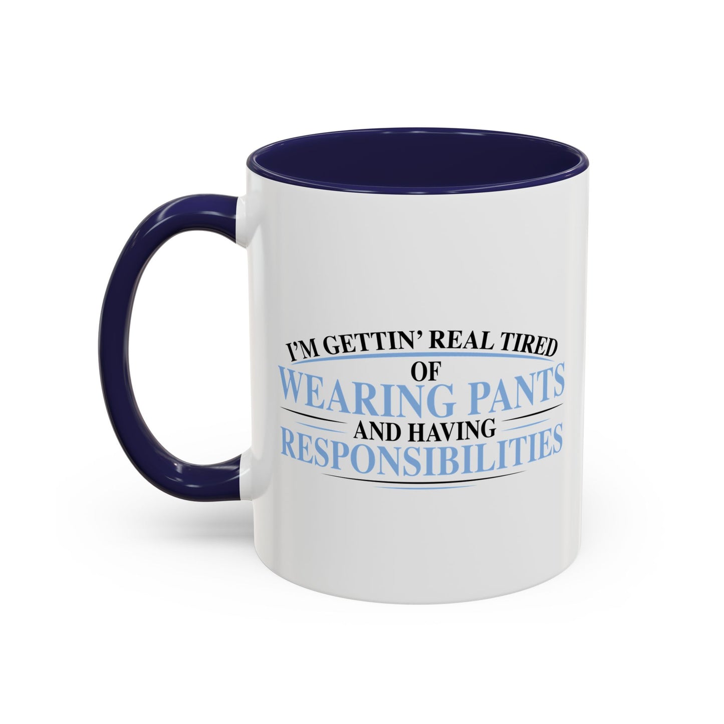 TIRED OF WEARING PANTS Accent BiColor Funny Sarcastic Mug