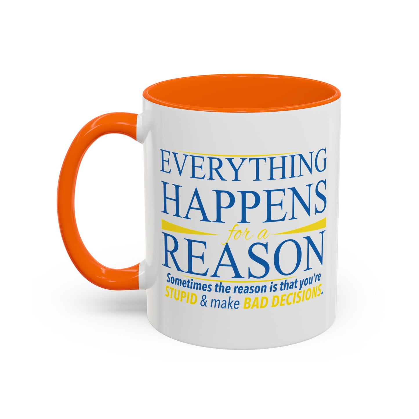 EVERYTHING HAPPENS FOR A REASON Accent BiColor Funny Sarcastic Mug