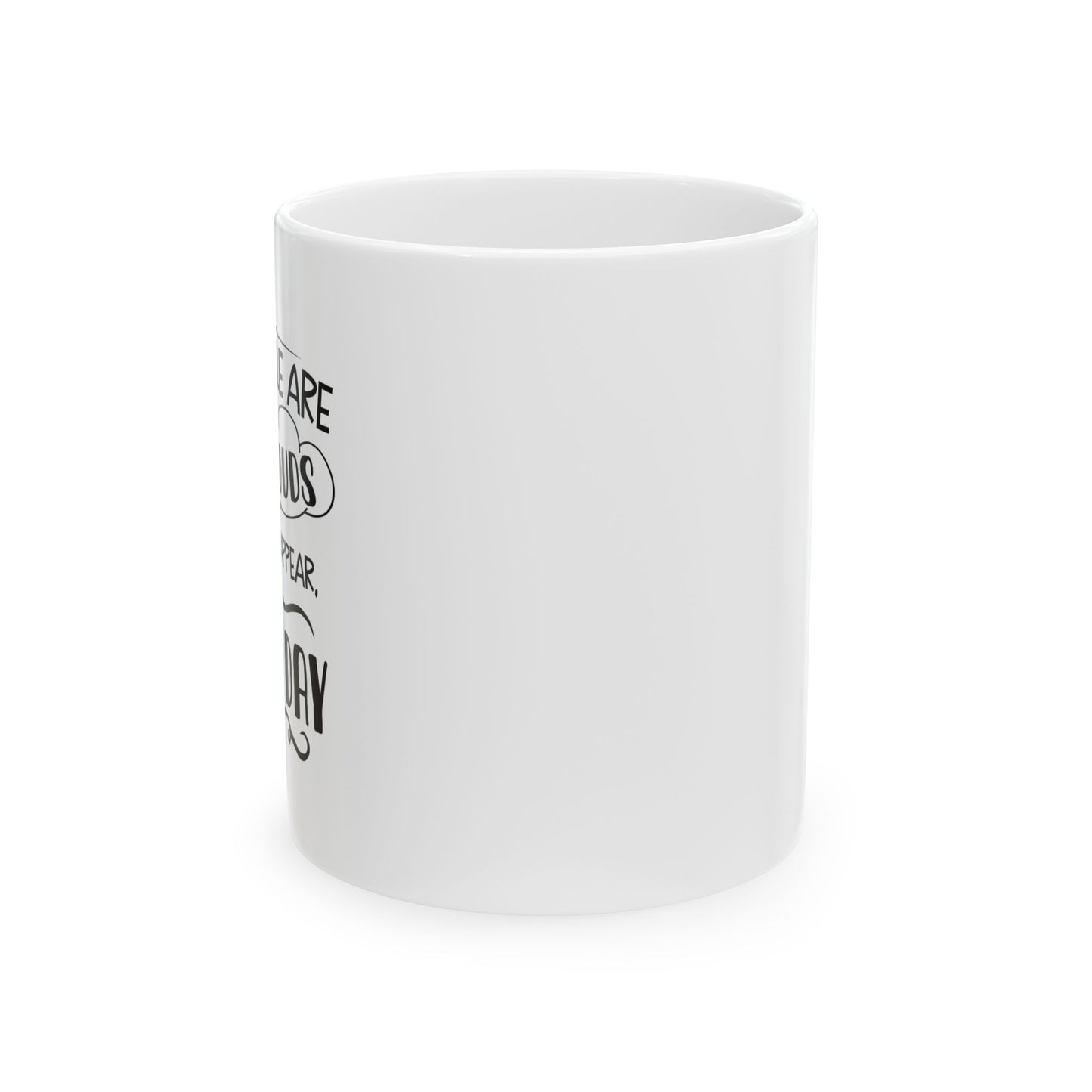 SOME PEOPLE ARE LIKE CLOUDS FUNNY SARCASTIC WHITE MUG