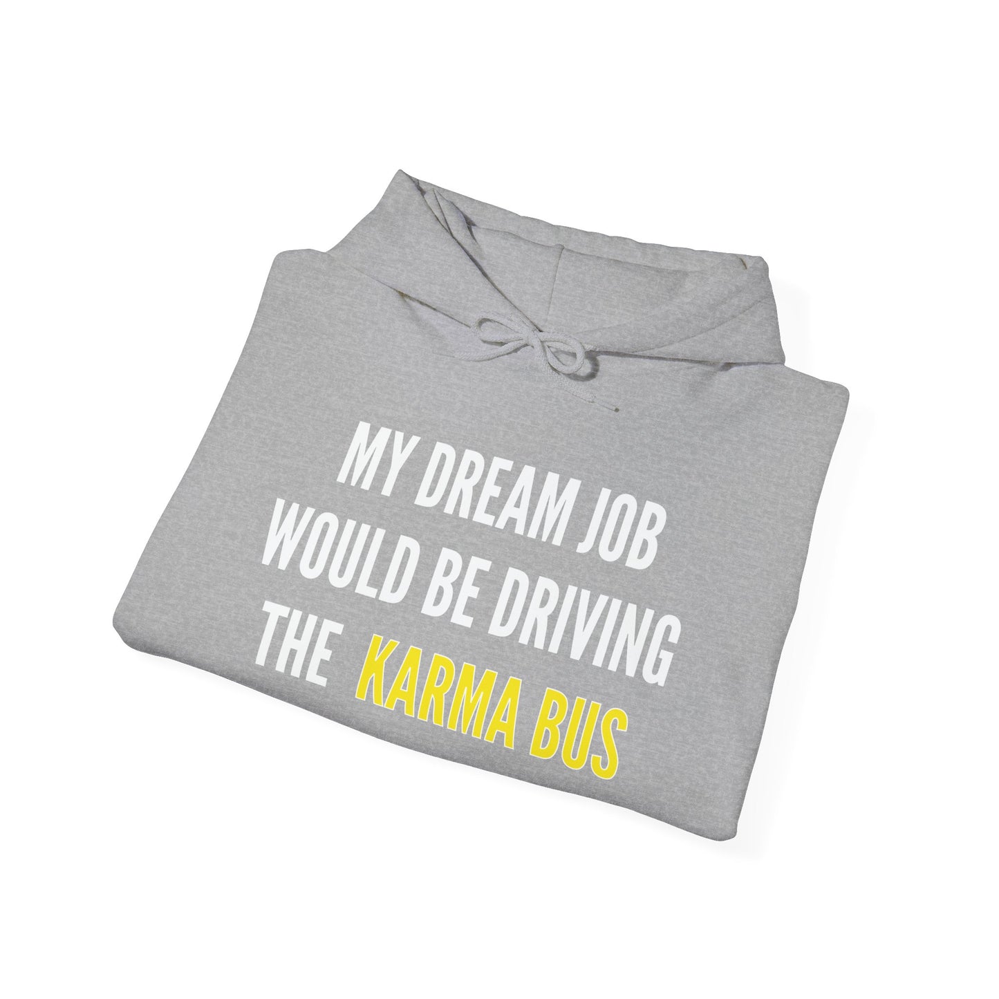 MY DREAM JOB WOULD BE DRIVING THE KARMA BUS - Premium Unisex Funny Sarcastic Black Hoodie Sweatshirt