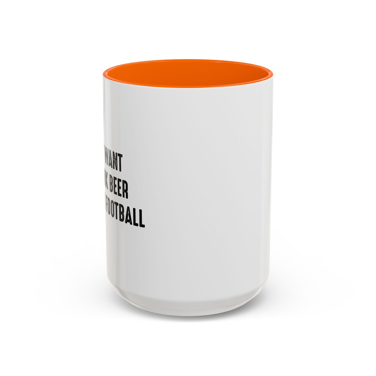 I JUST WANT TO DRINK BEER & WATCH FOOTBALL Accent BiColor Funny Sarcastic Mug