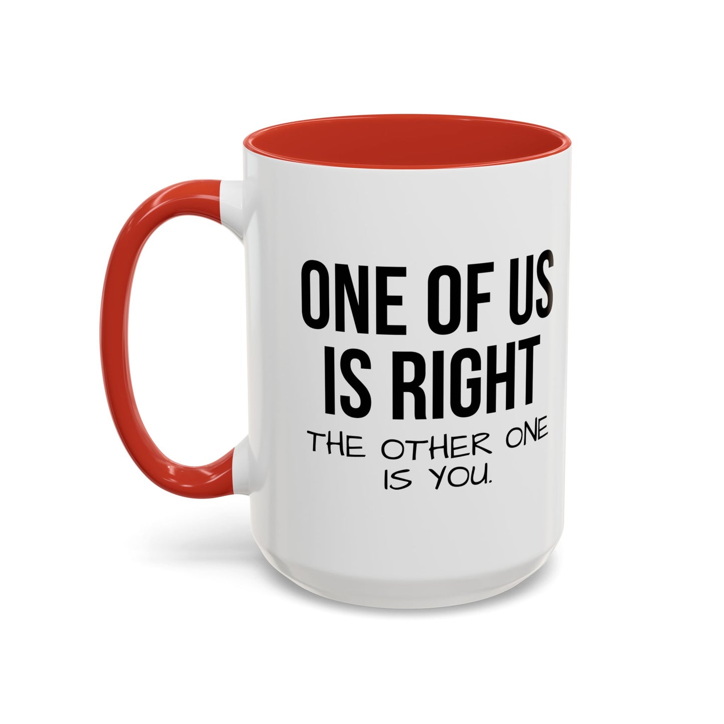 ONE OF US IS RIGHT Accent BiColor Funny Sarcastic Mug