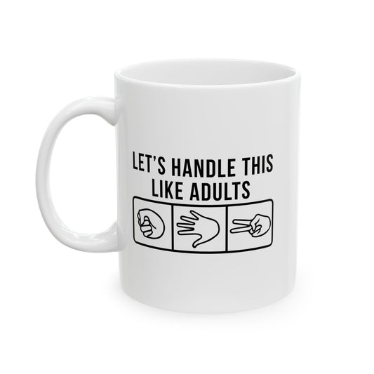 LETS HANDLE THIS LIKE ADULTS FUNNY SARCASTIC MUG