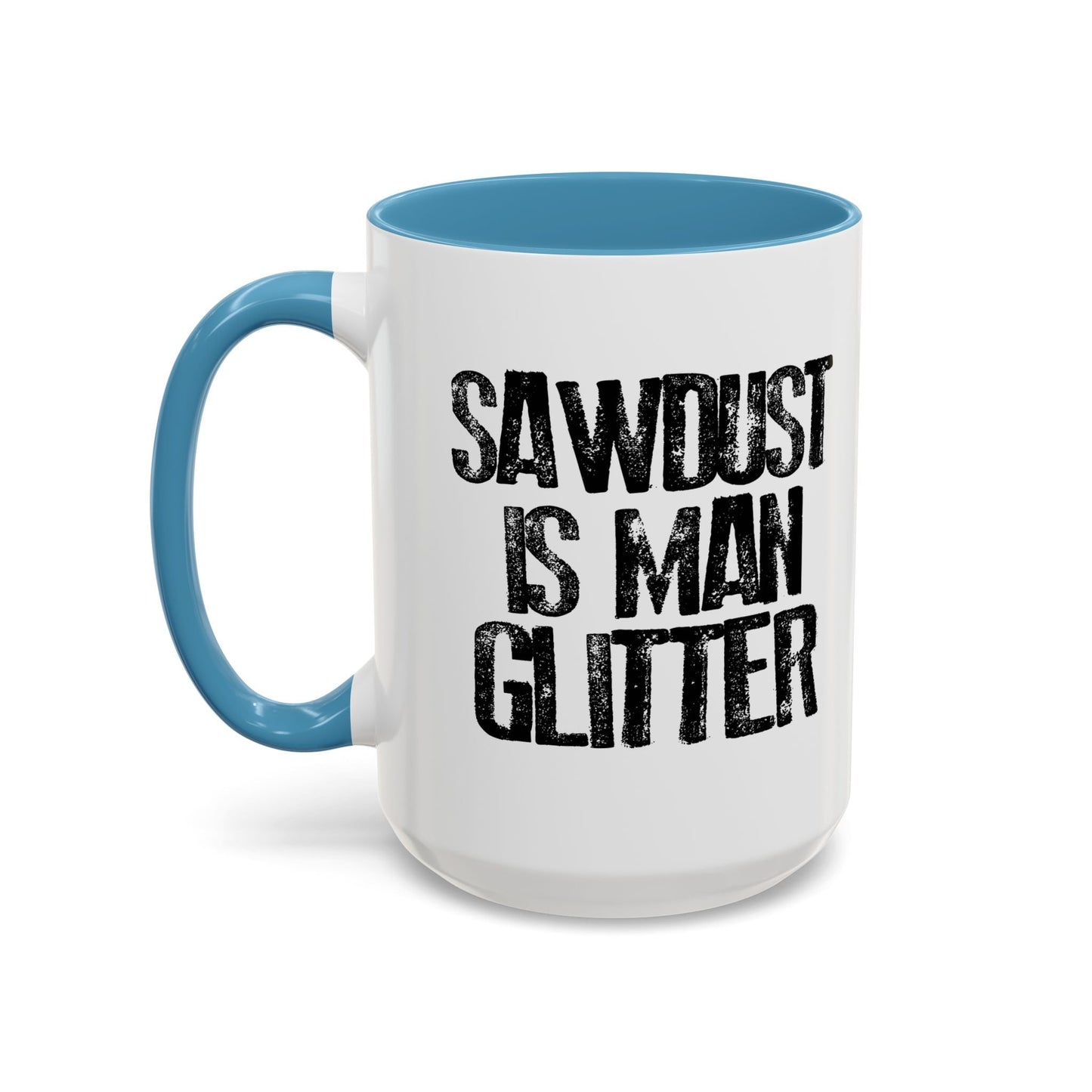 SAWDUST IS MAN GLITTER Accent BiColor Funny Sarcastic Mug