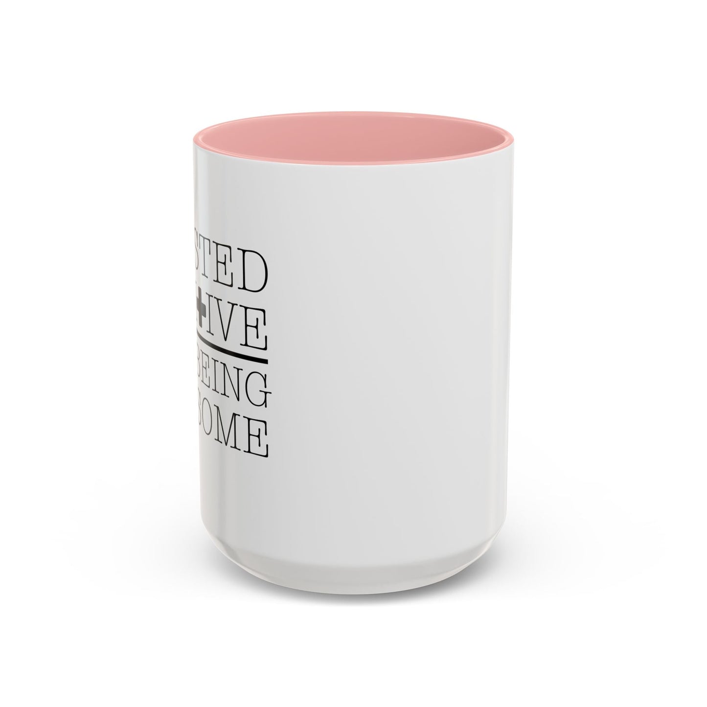 I TESTED POSITIVE FOR BEING AWESOME Accent BiColor Funny Sarcastic Mug