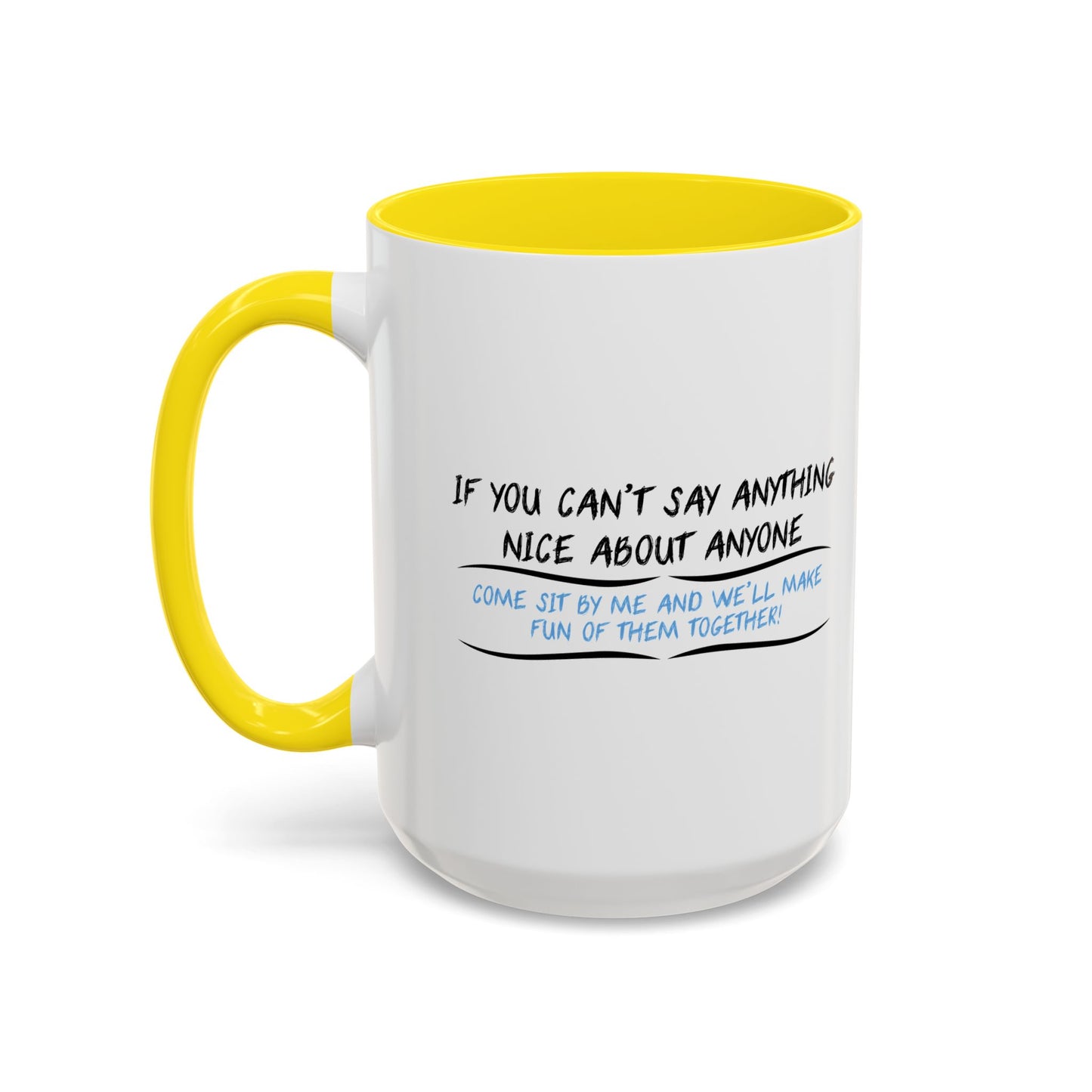 IF YOU CAN’T SAY ANYTHING NICE ABOUT ANYONE Accent BiColor Funny Sarcastic Mug