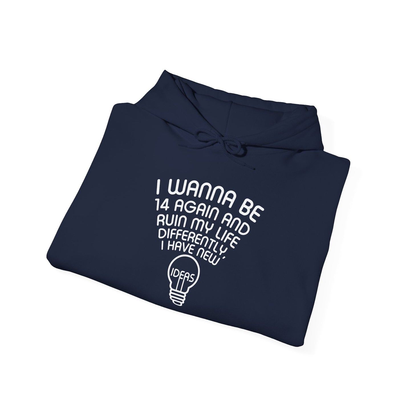 I WANNA BE 14 AGAIN - Premium Unisex Funny Sarcastic Black Hoodie Sweatshirt