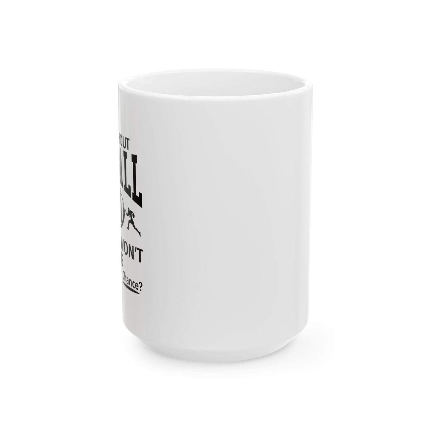 A DAY WITHOUT FOOTBALL FUNNY SARCASTIC WHITE MUG