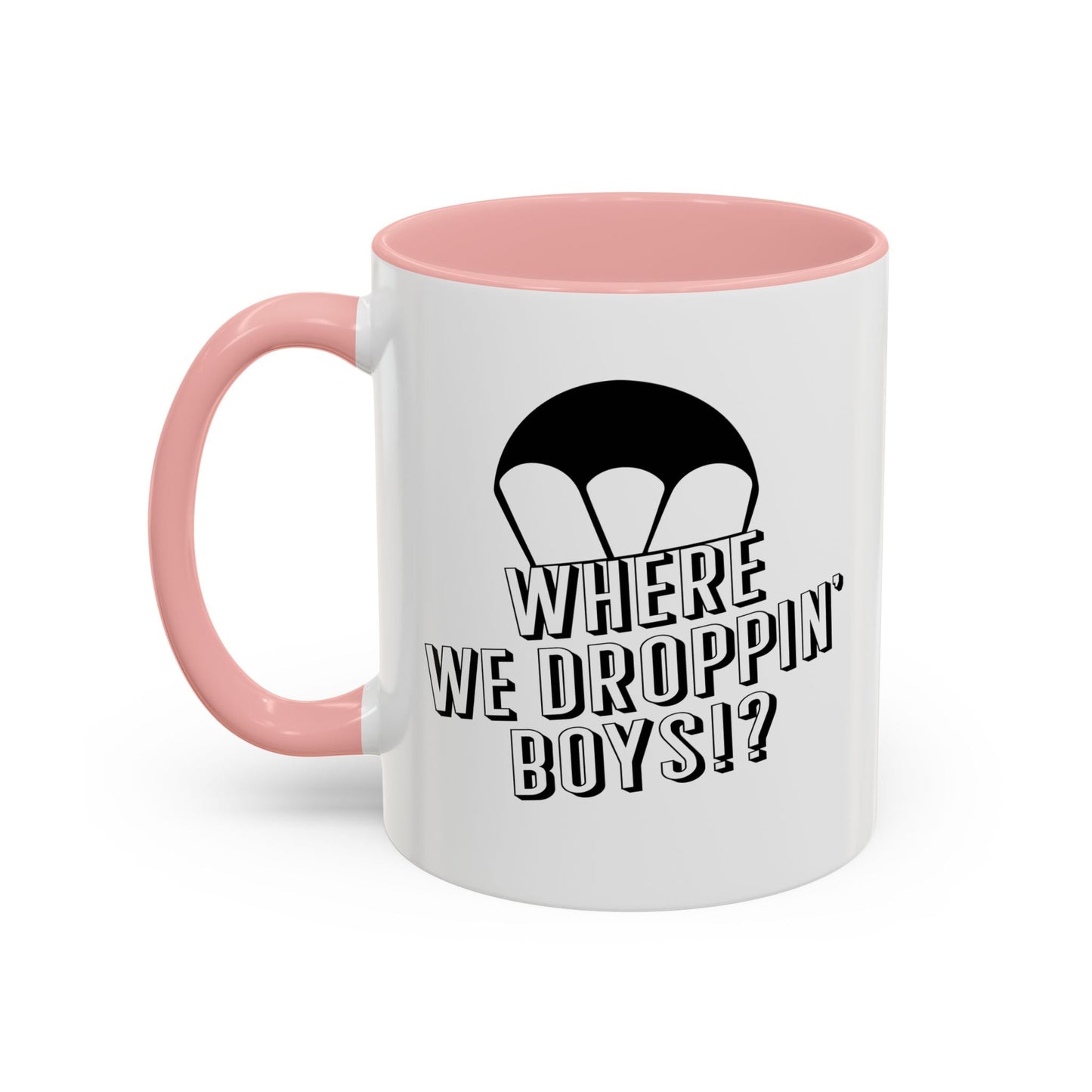 WHERE WE DROPPIN' BOYS!? Accent BiColor Funny Sarcastic Mug