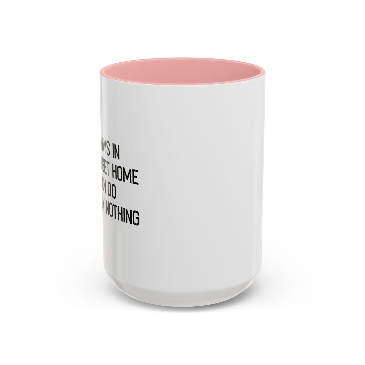 ALWAYS IN A RUSH TO GET HOME Accent BiColor Funny Sarcastic Mug