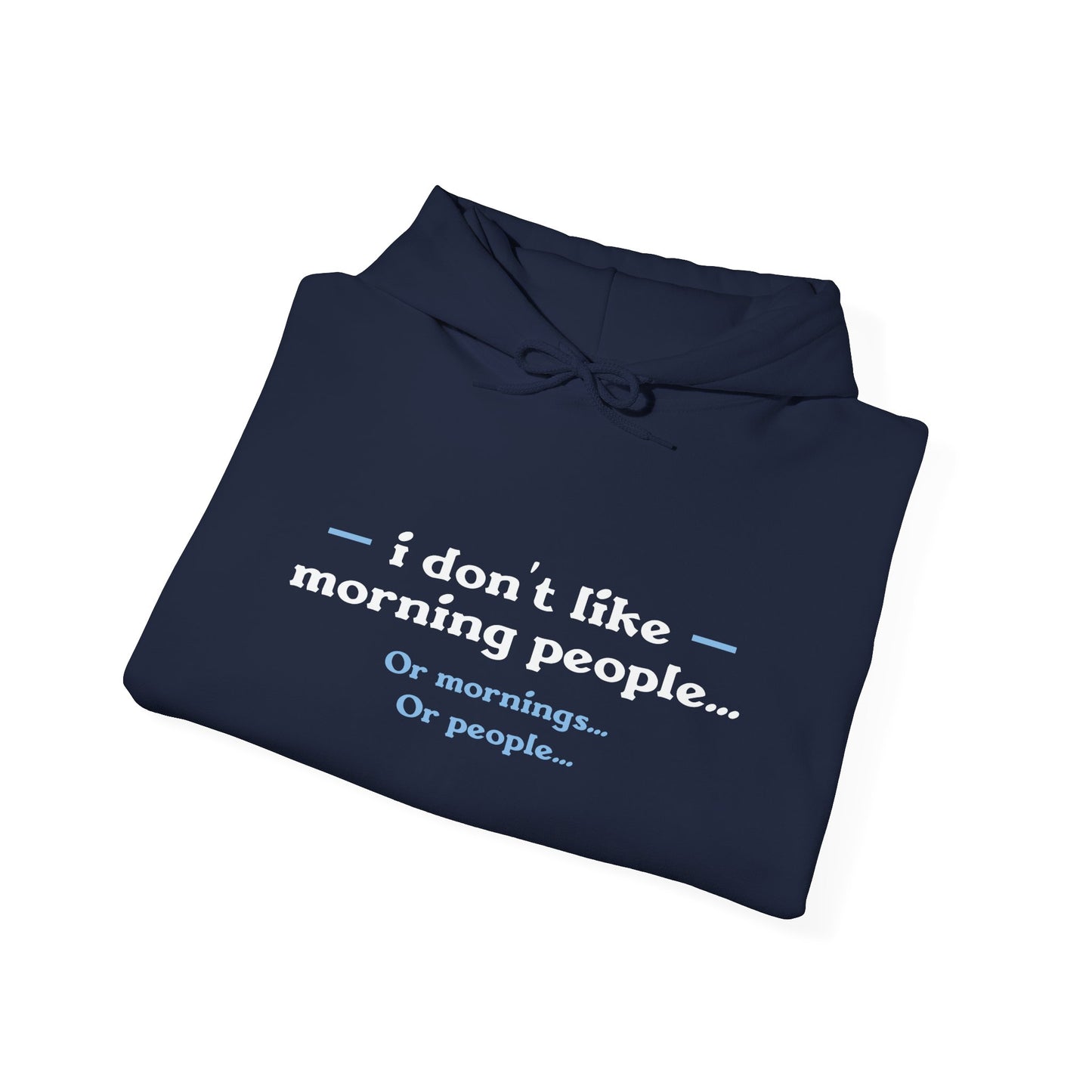 I DON'T LIKE MORNING PEOPLE - Premium Unisex Funny Sarcastic Black Hoodie Sweatshirt