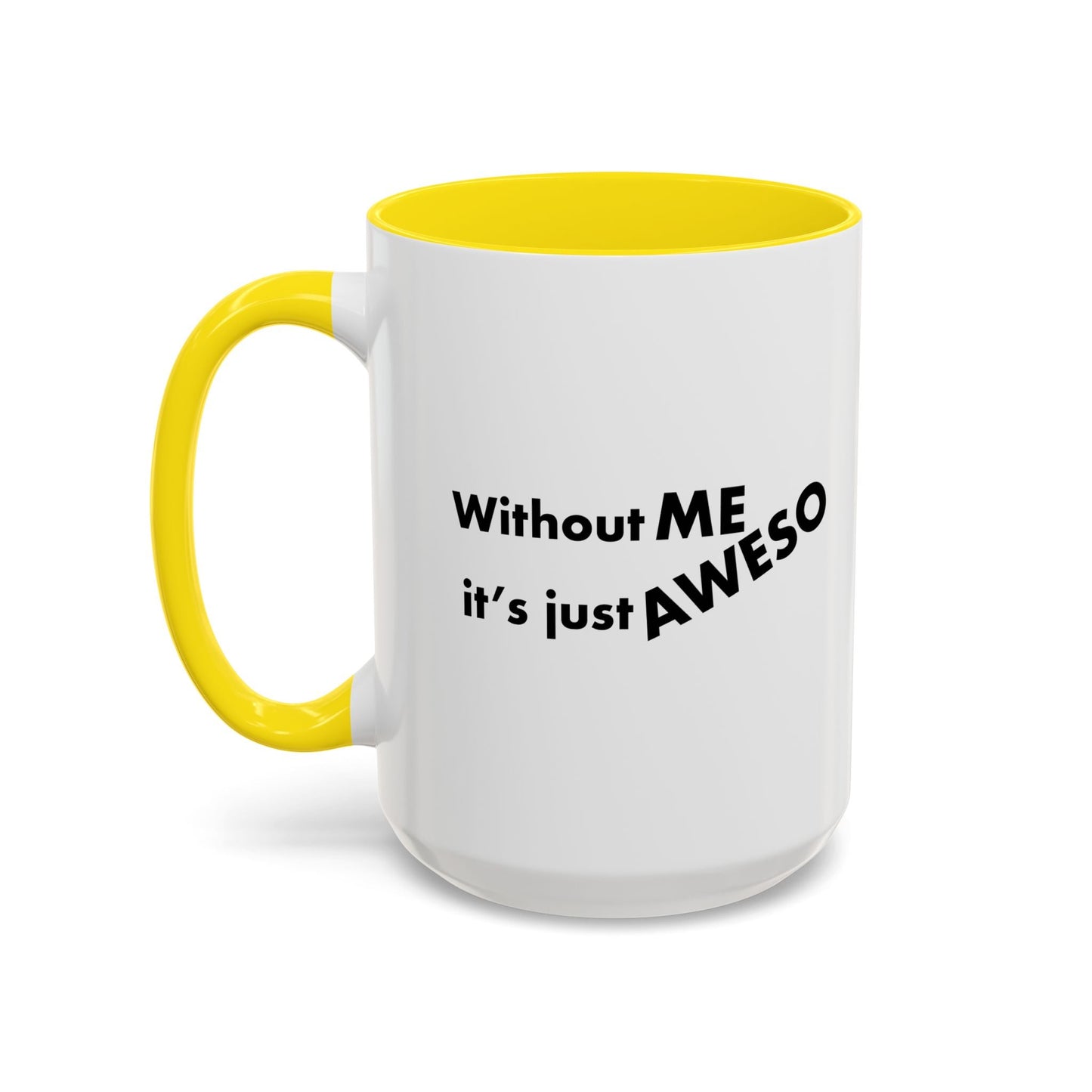 WITHOUT ME Accent BiColor Funny Sarcastic Mug