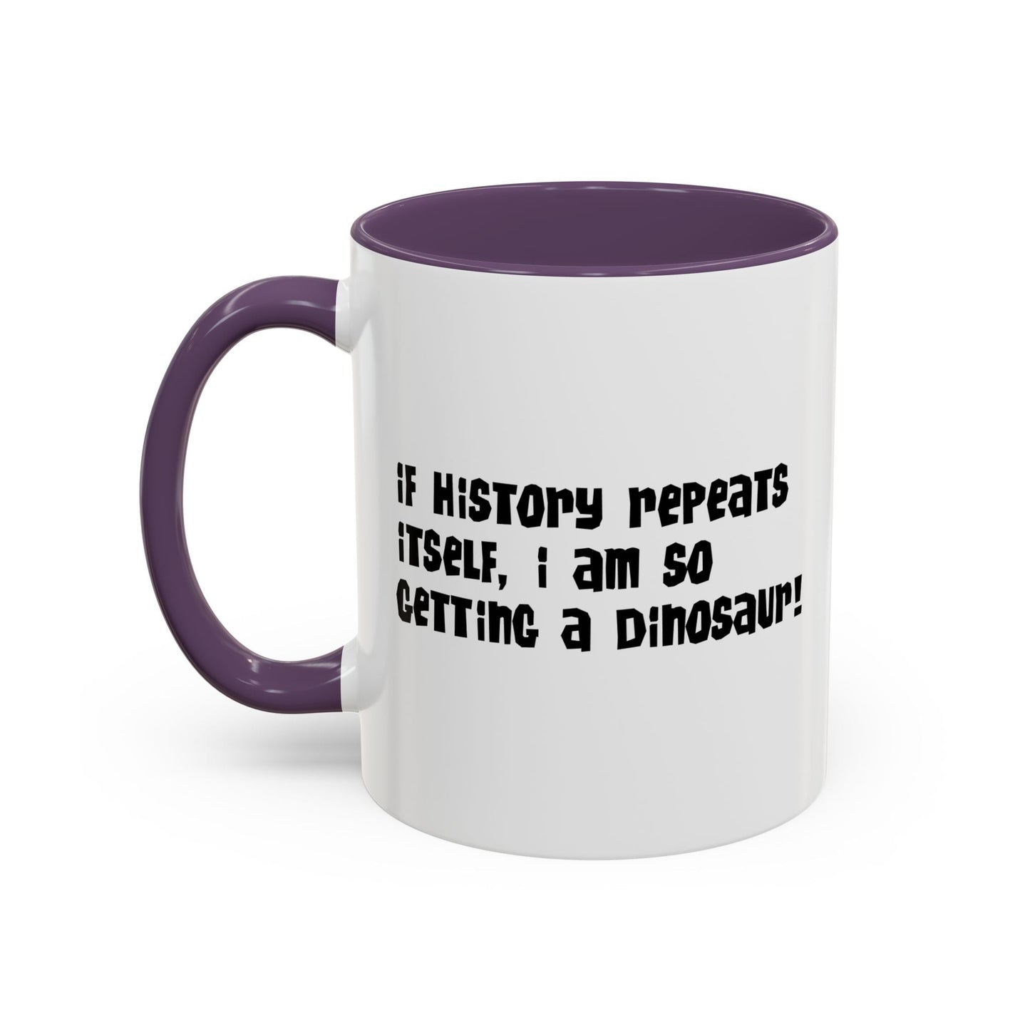 IF HISTORY REPEATS ITSELF Accent BiColor Funny Sarcastic Mug