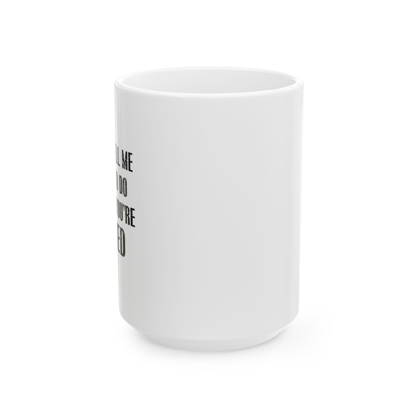 DON'T TELL ME WHAT TO DO FUNNY SARCASTIC WHITE MUG