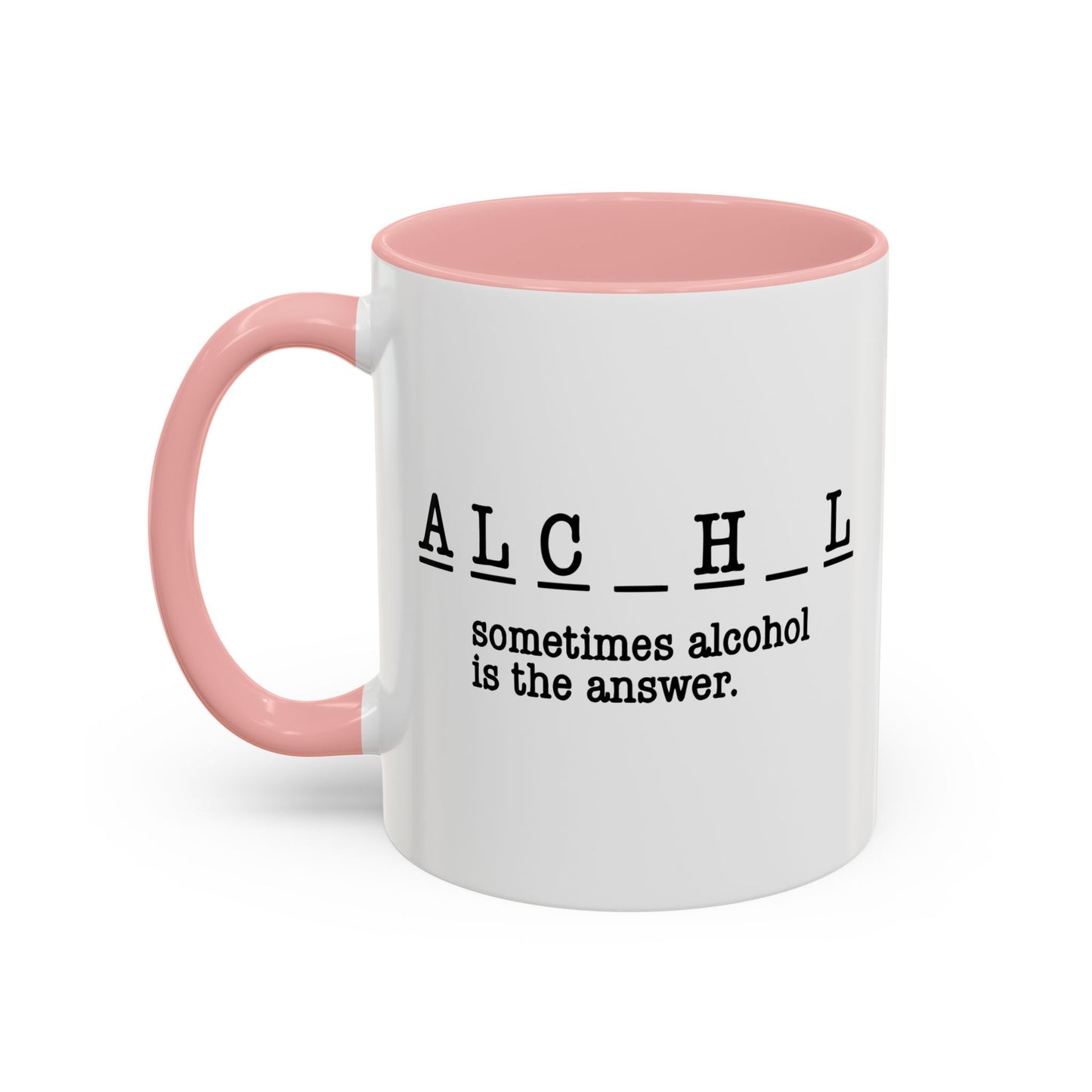 SOMETIMES ALCOHOL IS THE ANSWER Accent BiColor Funny Sarcastic Mug