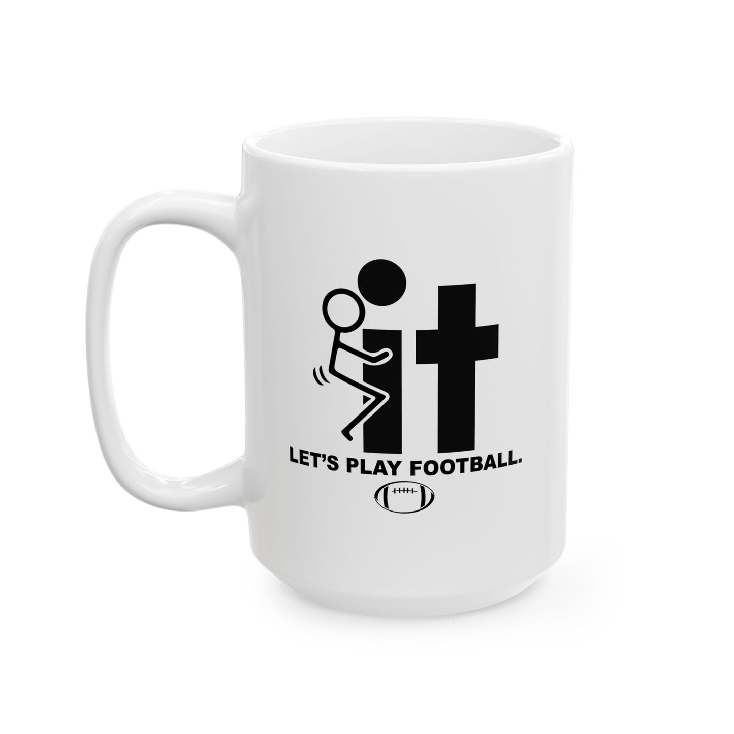 LET'S PLAY FOOTBALL FUNNY SARCASTIC WHITE MUG