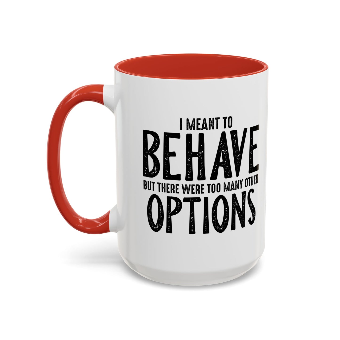 I MEANT TO BEHAVE Accent BiColor Funny Sarcastic Mug