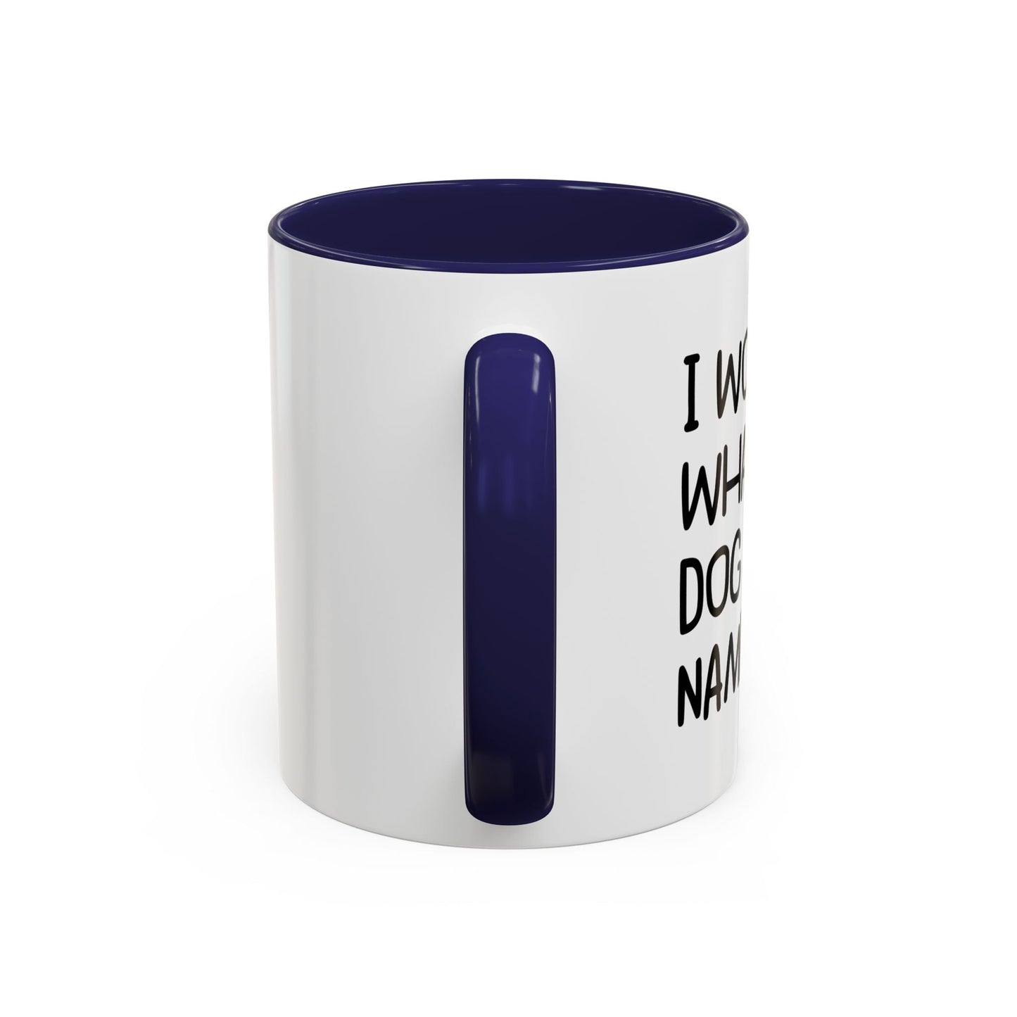 I WONDER WHAT MY DOG NAMED ME Accent BiColor Funny Sarcastic Mug