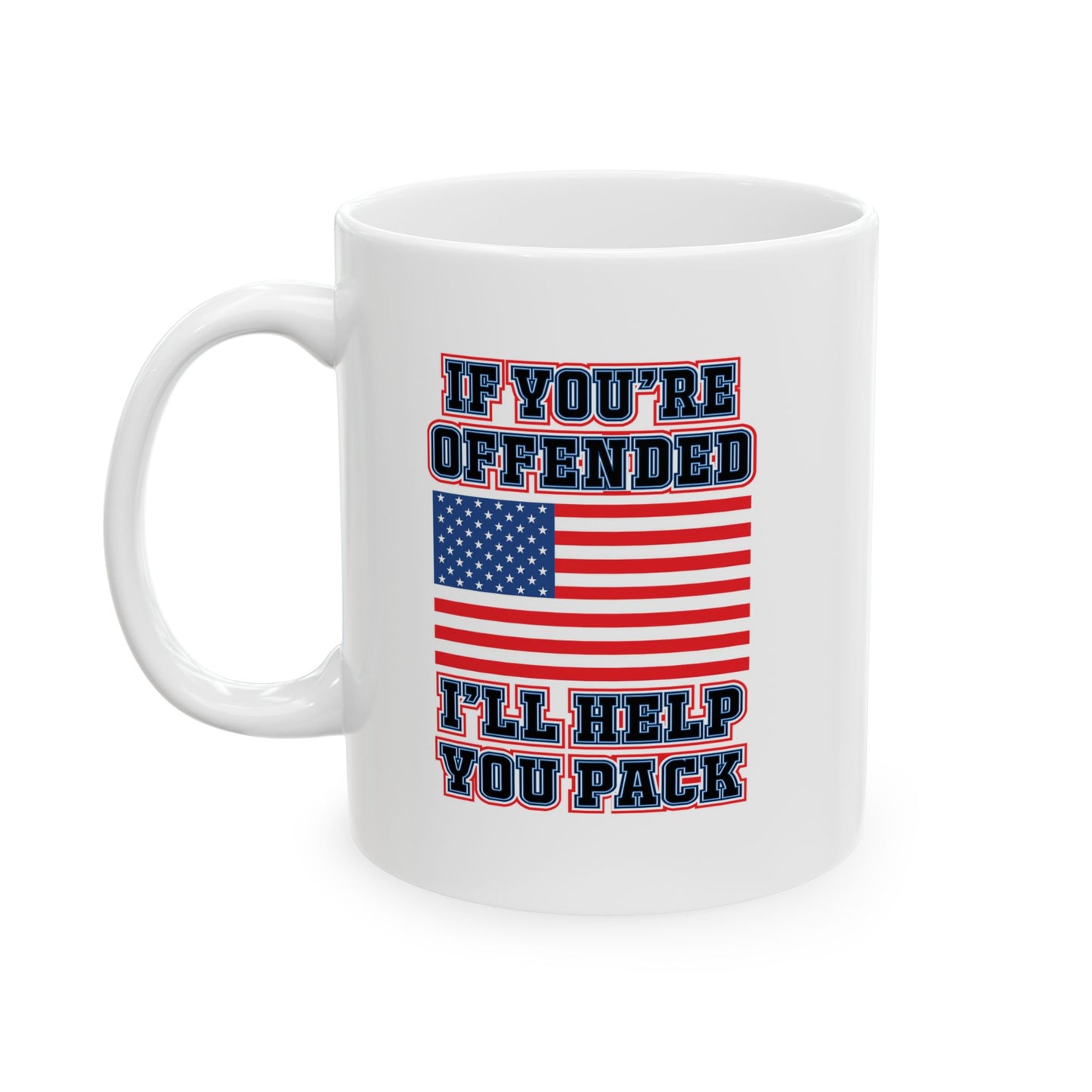 IF YOU'RE OFFENDED I'LL HELP YOU PACK FUNNY SARCASTIC WHITE MUG