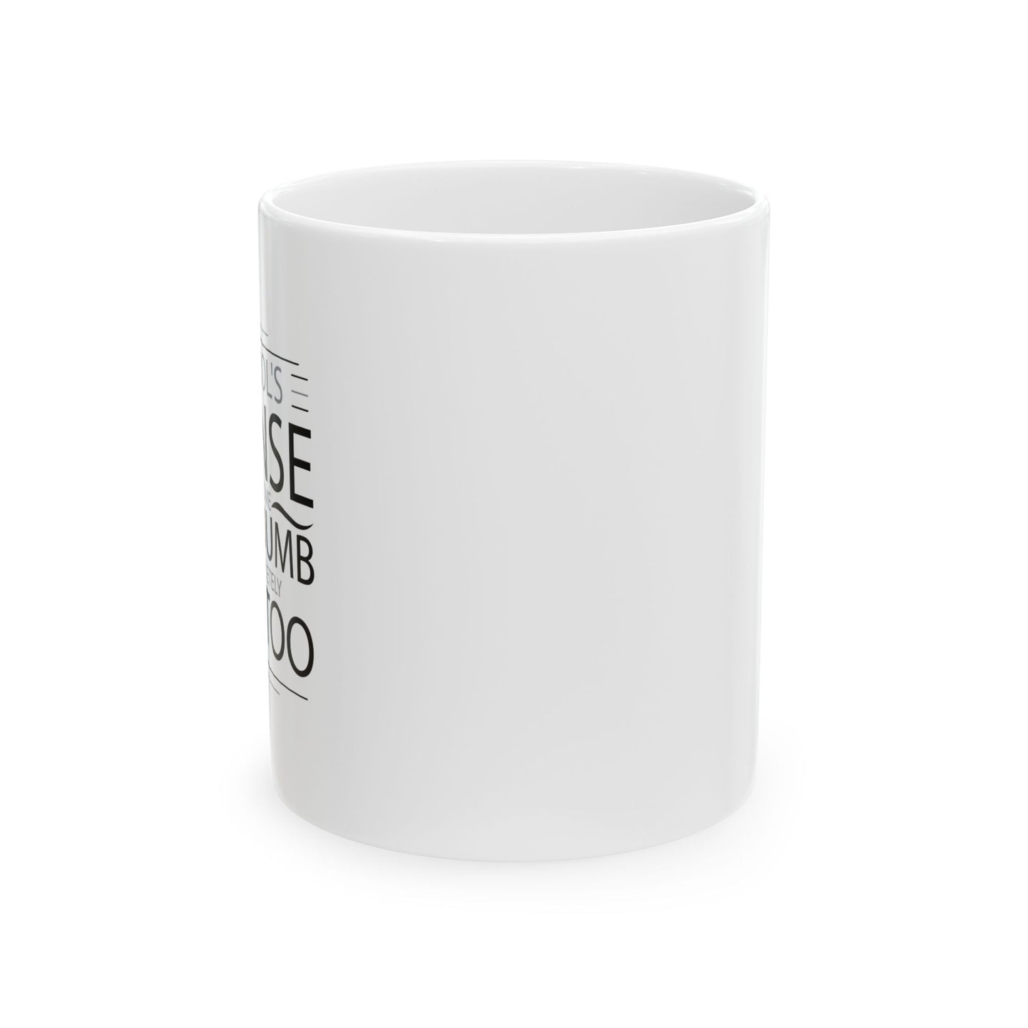 I HAVE DONE SOME PRETTY DUMB... FUNNY SARCASTIC WHITE MUG