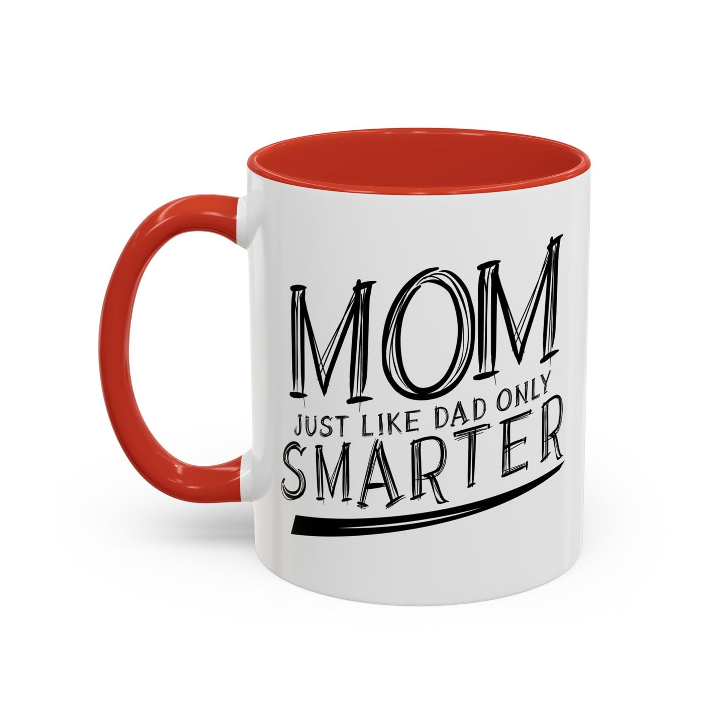 MOM JUST LIKE DAD ONLY SMARTER Accent BiColor Funny Sarcastic Mug