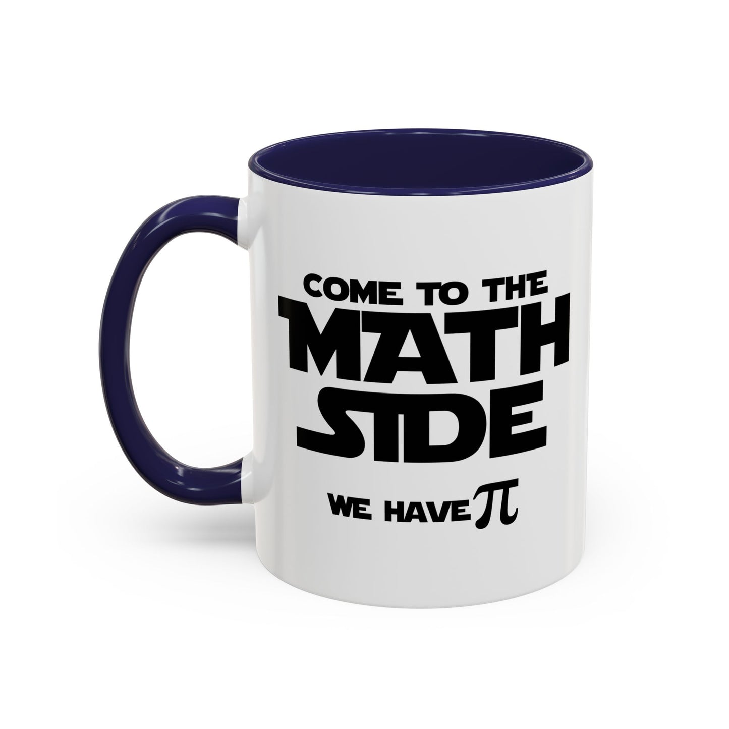 COME TO THE MATH SIDE WE HAVE PI Accent BiColor Funny Sarcastic Mug