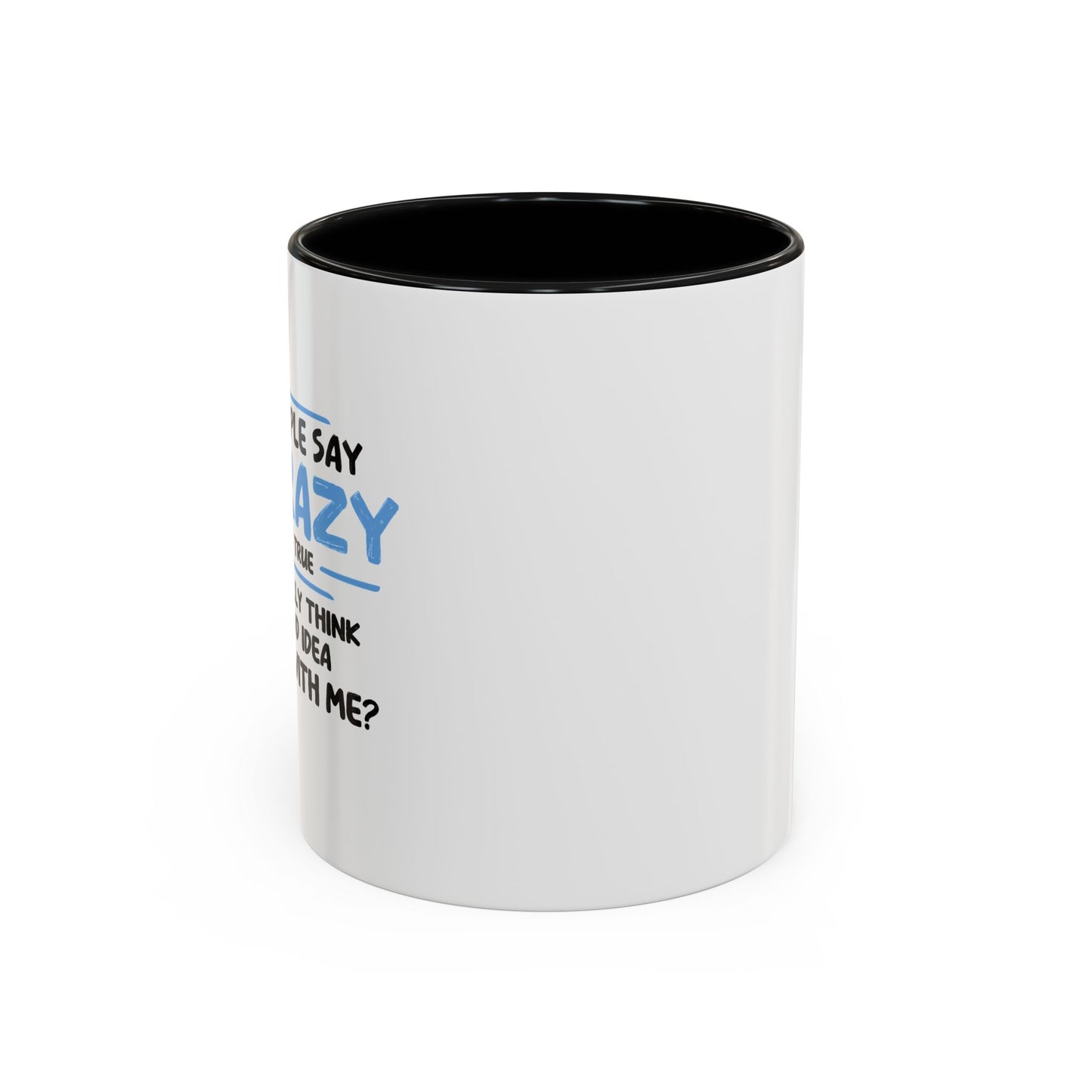 SOME PEOPLE SAY I'M CRAZY Accent BiColor Funny Sarcastic Mug