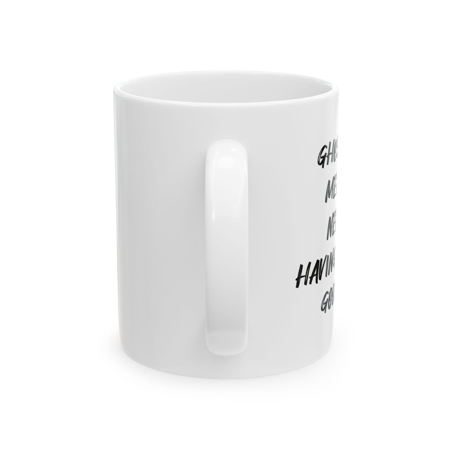 GHOSTING MEANS NEVER HAVING TO SAY GOODBYE FUNNY SARCASTIC WHITE MUG