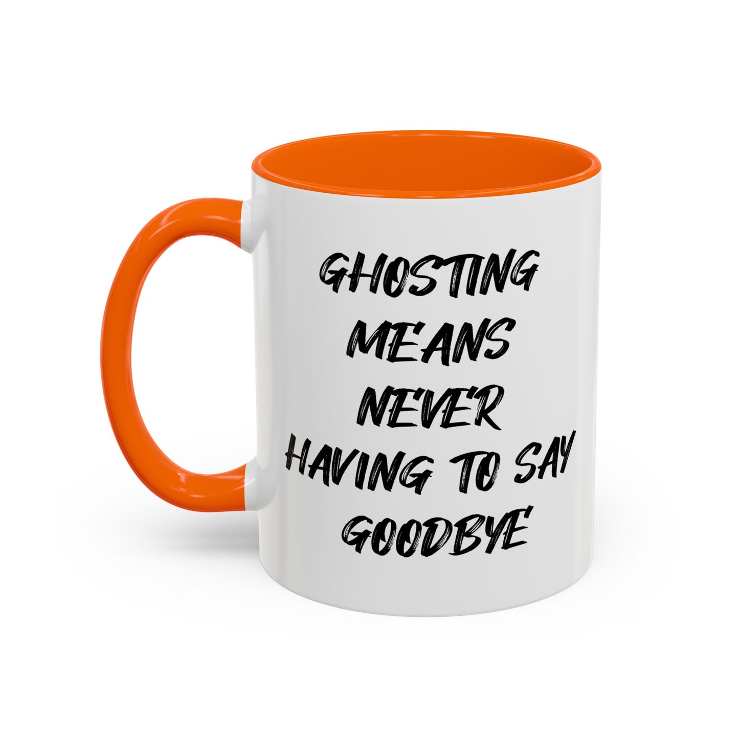 GHOSTING MEANS NEVER HAVING TO SAY GOODBYE Accent BiColor Funny Sarcastic Mug