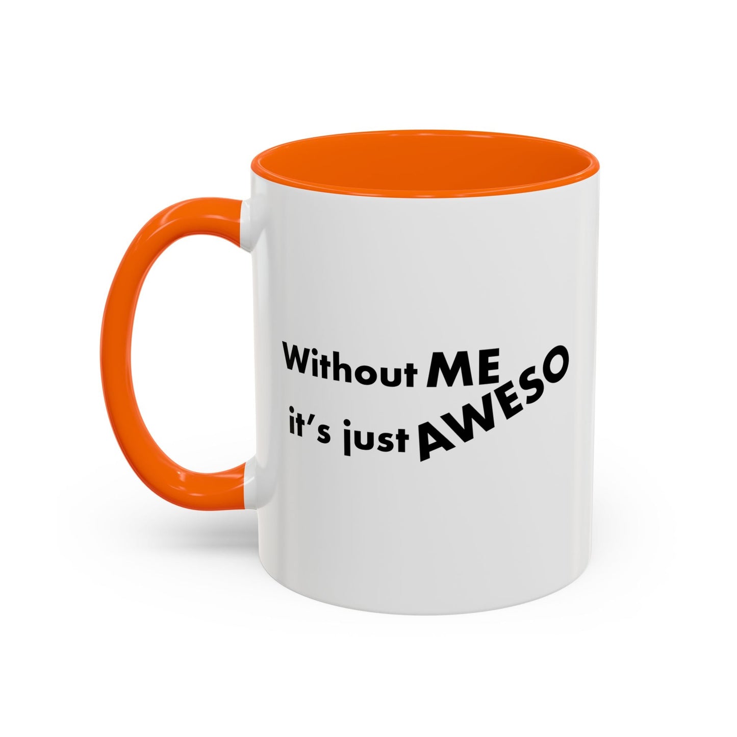 WITHOUT ME Accent BiColor Funny Sarcastic Mug